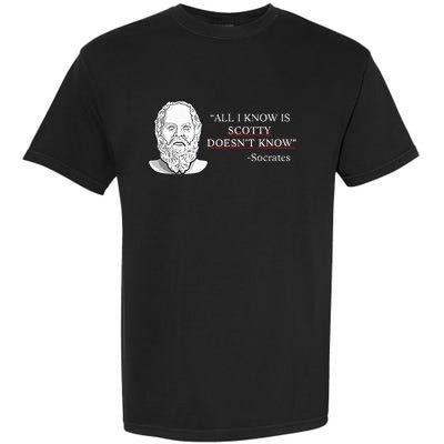 All I Know Is Scotty Doesn’T Know Socrates Garment-Dyed Heavyweight T-Shirt