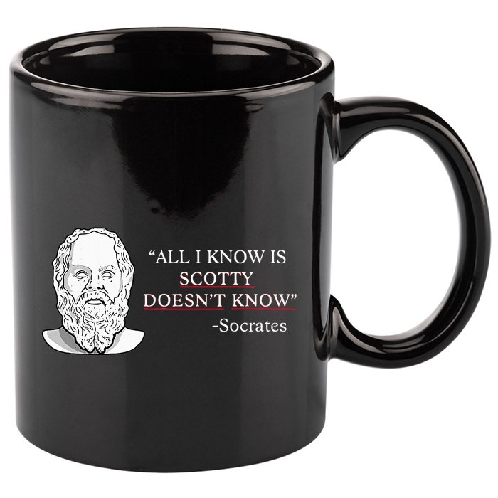 All I Know Is Scotty Doesn’T Know Socrates 11oz C Handle Ceramic Mug