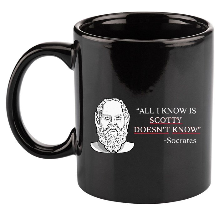 All I Know Is Scotty Doesn’T Know Socrates 11oz C Handle Ceramic Mug