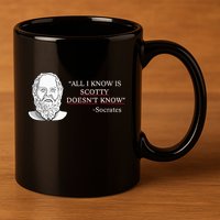 All I Know Is Scotty Doesn’T Know Socrates 11oz C Handle Ceramic Mug