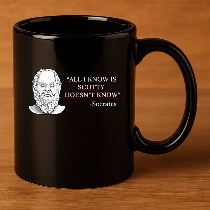 All I Know Is Scotty Doesn’T Know Socrates 11oz C Handle Ceramic Mug