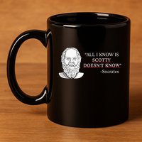 All I Know Is Scotty Doesn’T Know Socrates 11oz C Handle Ceramic Mug