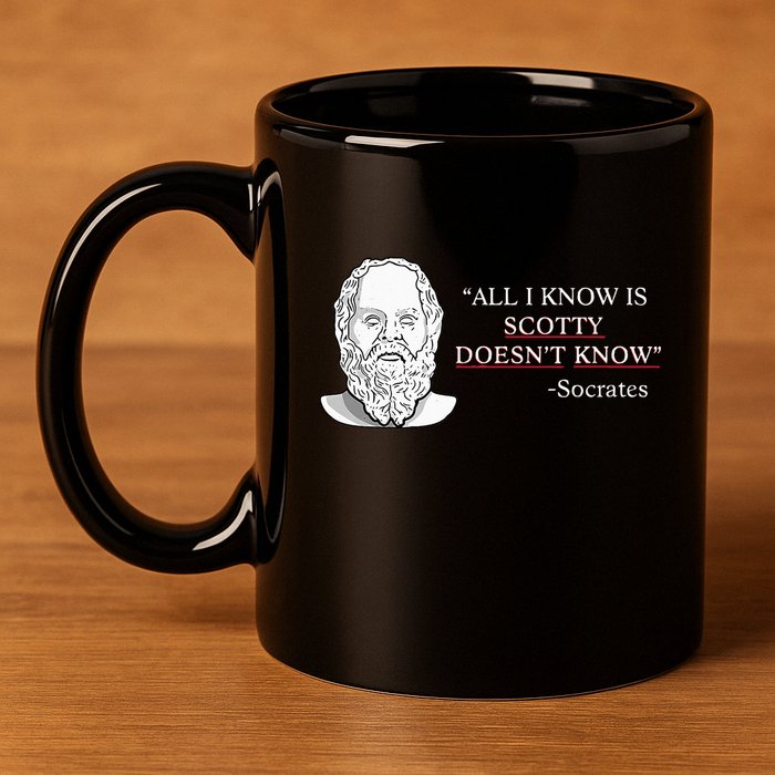 All I Know Is Scotty Doesn’T Know Socrates 11oz C Handle Ceramic Mug