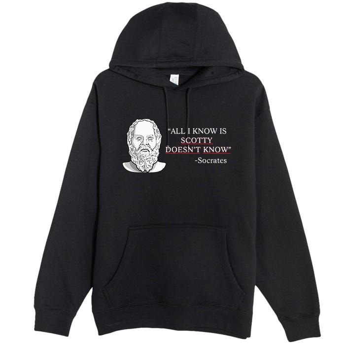 All I Know Is Scotty Doesn’T Know Socrates Premium Pullover Hoodie