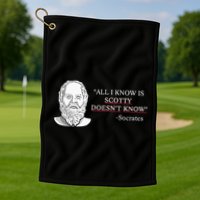 All I Know Is Scotty Doesn’T Know Socrates Golf Towel