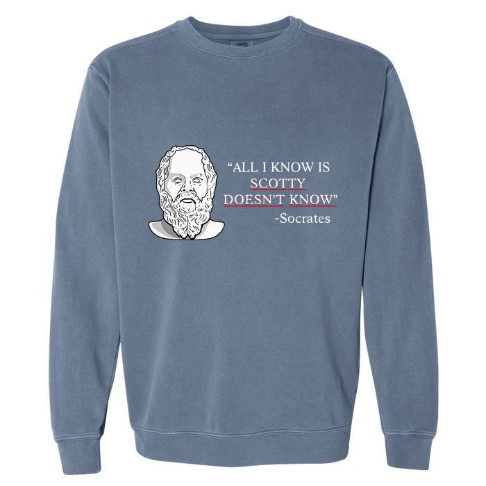 All I Know Is Scotty Doesn’T Know Socrates Garment-Dyed Sweatshirt