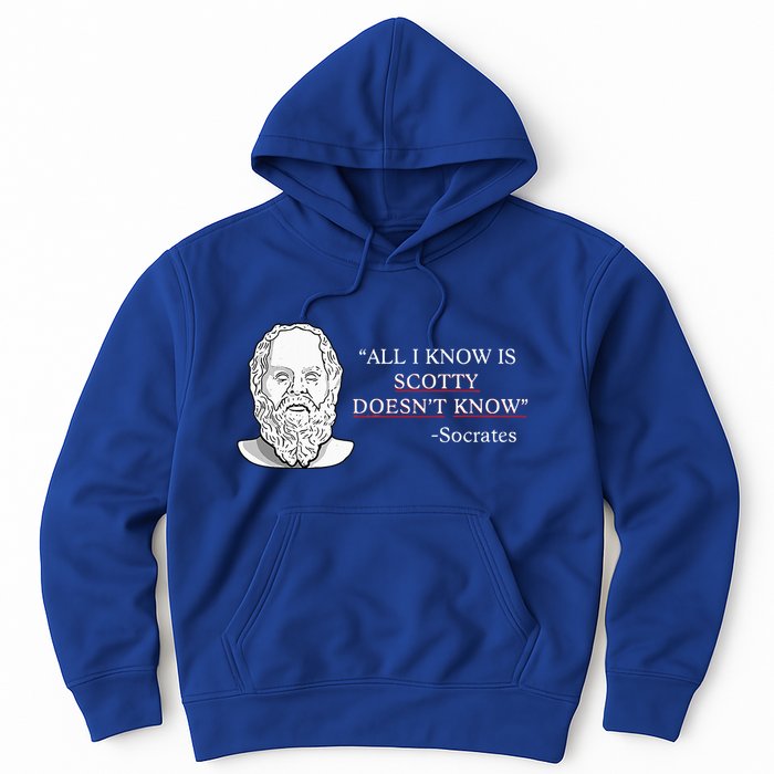 All I Know Is Scotty Doesn’T Know Socrates Hoodie