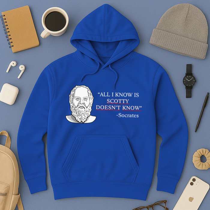 All I Know Is Scotty Doesn’T Know Socrates Hoodie