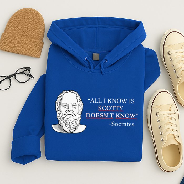 All I Know Is Scotty Doesn’T Know Socrates Hoodie