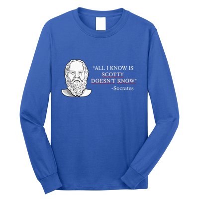 All I Know Is Scotty Doesn’T Know Socrates Long Sleeve Shirt