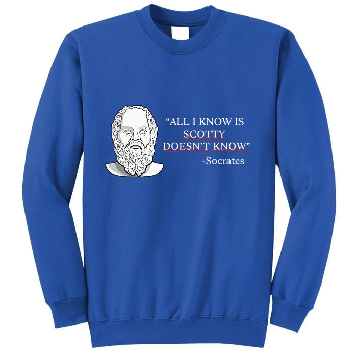All I Know Is Scotty Doesn’T Know Socrates Sweatshirt