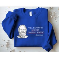 All I Know Is Scotty Doesn’T Know Socrates Sweatshirt