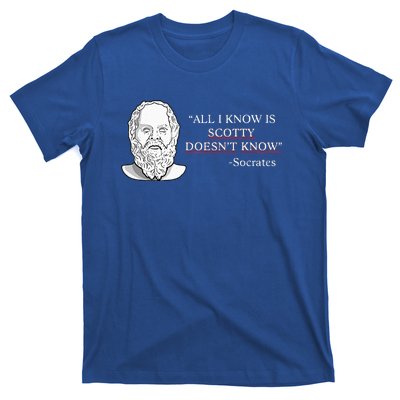 All I Know Is Scotty Doesn’T Know Socrates T-Shirt