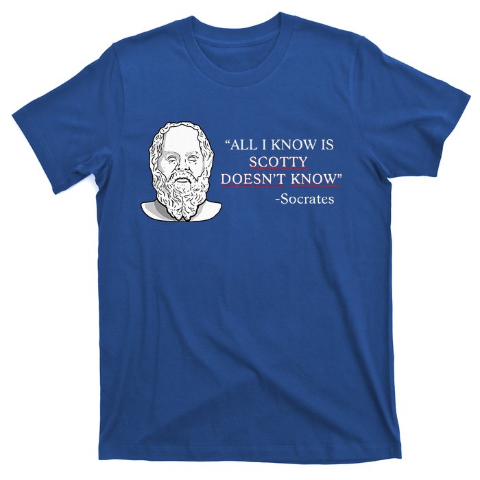 All I Know Is Scotty Doesn’T Know Socrates T-Shirt