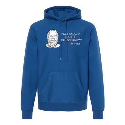 All I Know Is Scotty Doesn’T Know Socrates Premium Hoodie