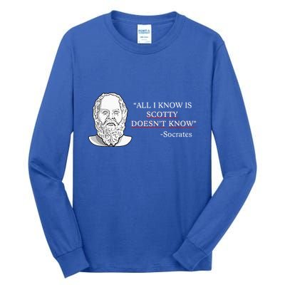 All I Know Is Scotty Doesn’T Know Socrates Tall Long Sleeve T-Shirt