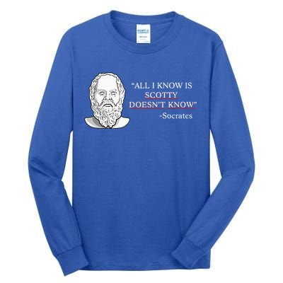 All I Know Is Scotty Doesn’T Know Socrates Tall Long Sleeve T-Shirt