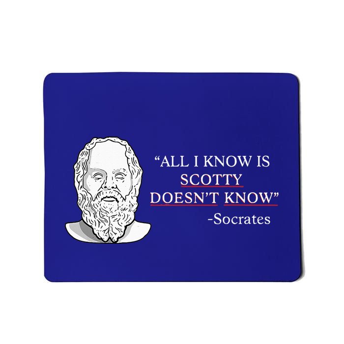 All I Know Is Scotty Doesn’T Know Socrates Mousepad