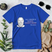 All I Know Is Scotty Doesn’T Know Socrates Premium T-Shirt