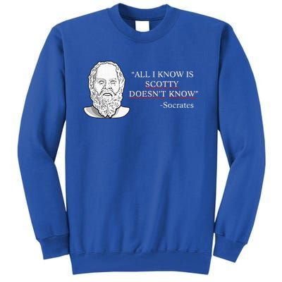 All I Know Is Scotty Doesn’T Know Socrates Tall Sweatshirt