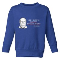 All I Know Is Scotty Doesn’T Know Socrates Toddler Sweatshirt