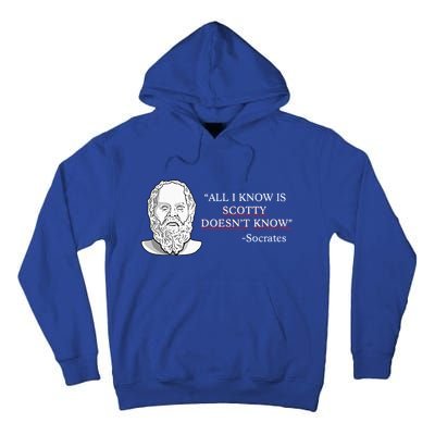 All I Know Is Scotty Doesn’T Know Socrates Tall Hoodie