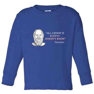 All I Know Is Scotty Doesn’T Know Socrates Toddler Long Sleeve Shirt