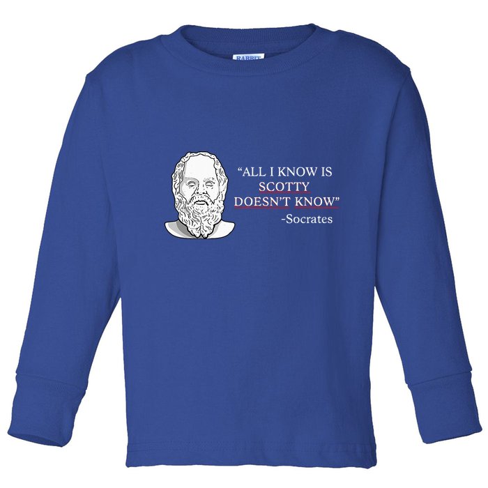 All I Know Is Scotty Doesn’T Know Socrates Toddler Long Sleeve Shirt