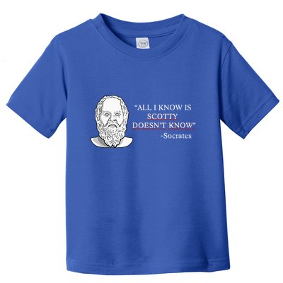 All I Know Is Scotty Doesn’T Know Socrates Toddler T-Shirt