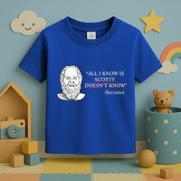 All I Know Is Scotty Doesn’T Know Socrates Toddler T-Shirt