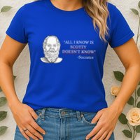 All I Know Is Scotty Doesn’T Know Socrates Womens T-Shirt