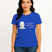 All I Know Is Scotty Doesn’T Know Socrates Womens T-Shirt