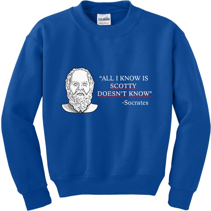 All I Know Is Scotty Doesn’T Know Socrates Kids Sweatshirt