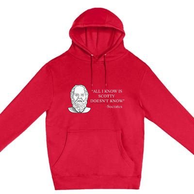 All I Know Is Scotty Doesn’T Know Socrates Premium Pullover Hoodie