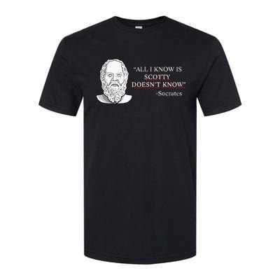 All I Know Is Scotty Doesn’T Know Socrates Softstyle CVC T-Shirt