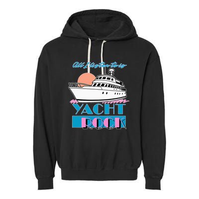 All I Listen To Is Yacht Rock Design Garment-Dyed Fleece Hoodie