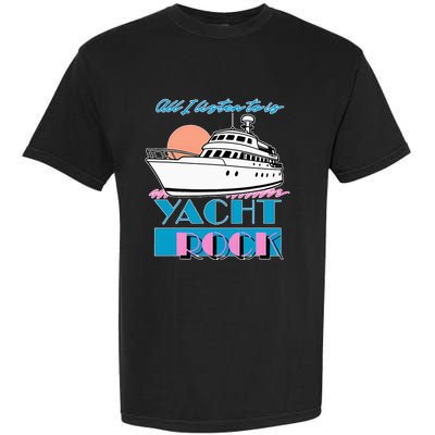 All I Listen To Is Yacht Rock Design Garment-Dyed Heavyweight T-Shirt