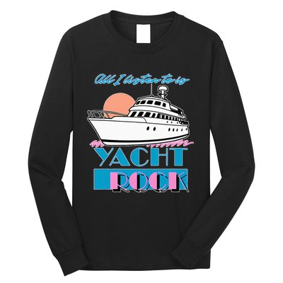 All I Listen To Is Yacht Rock Design Long Sleeve Shirt