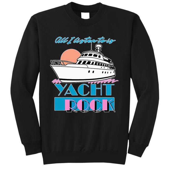 All I Listen To Is Yacht Rock Design Sweatshirt