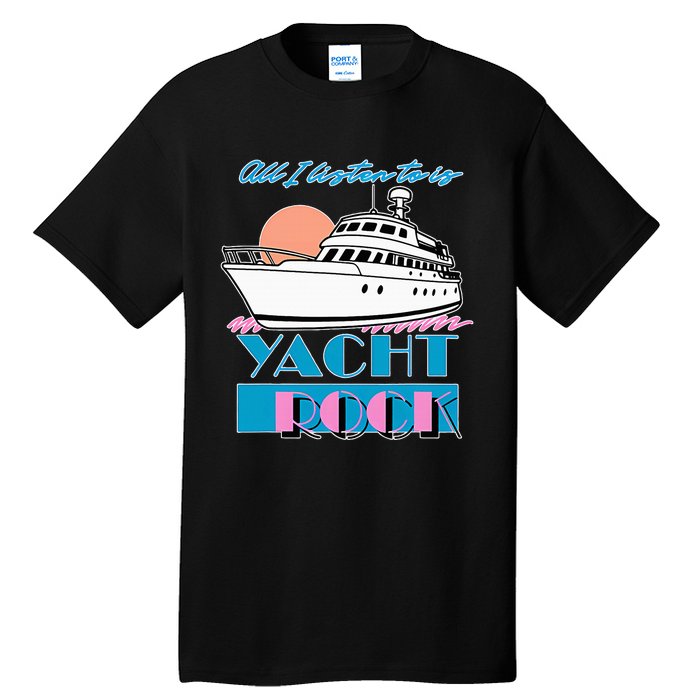 All I Listen To Is Yacht Rock Design Tall T-Shirt