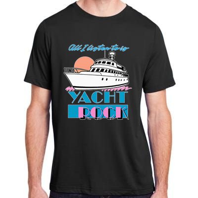 All I Listen To Is Yacht Rock Design Adult ChromaSoft Performance T-Shirt