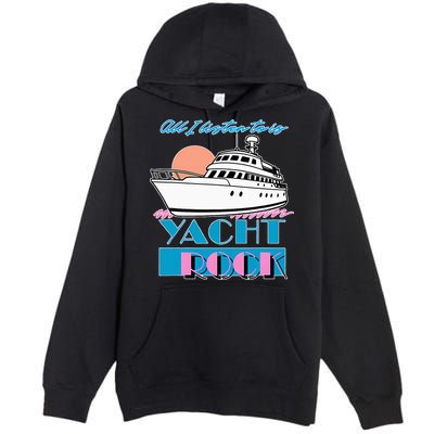 All I Listen To Is Yacht Rock Design Premium Pullover Hoodie