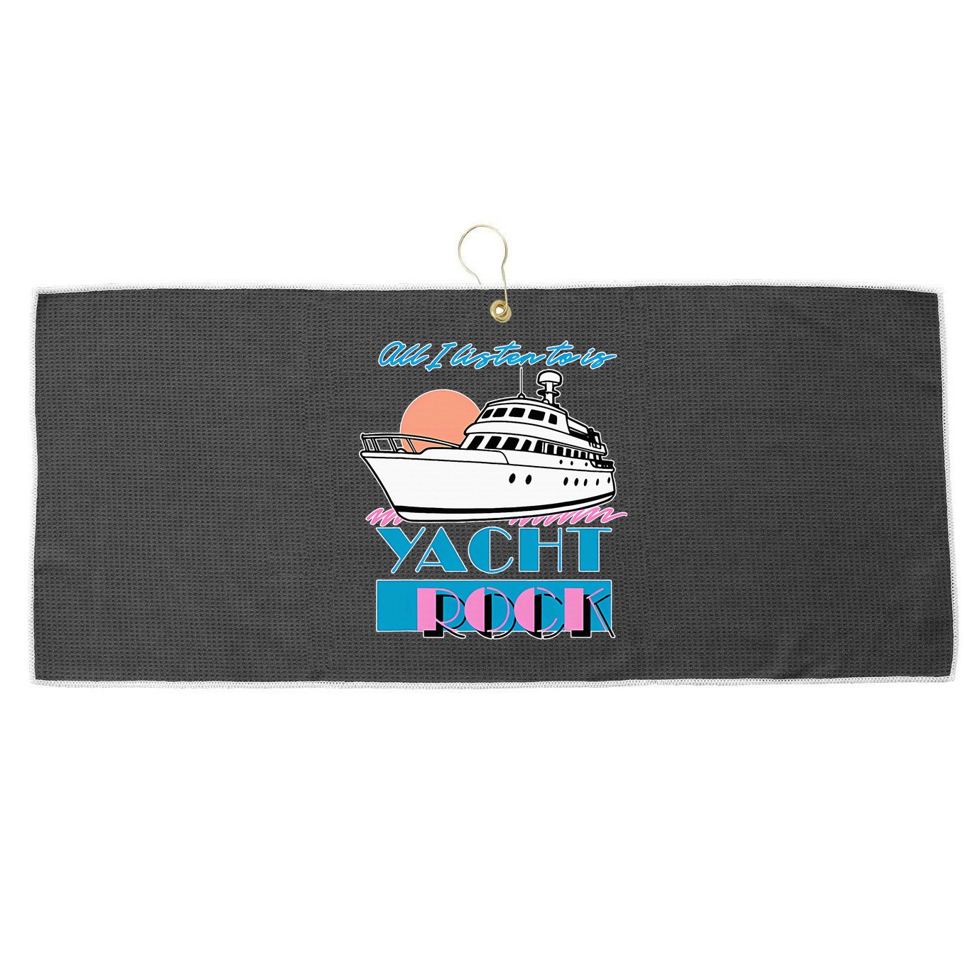 All I Listen To Is Yacht Rock Design Large Microfiber Waffle Golf Towel