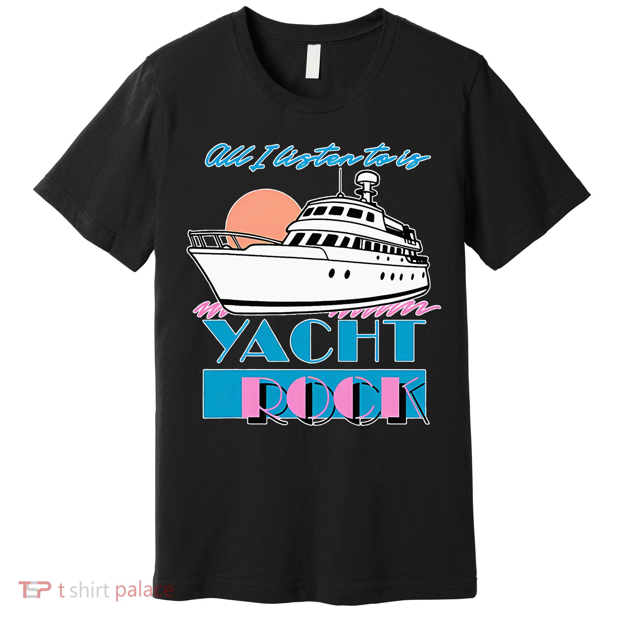All I Listen To Is Yacht Rock Design Premium T-Shirt