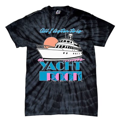 All I Listen To Is Yacht Rock Design Tie-Dye T-Shirt