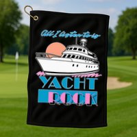 All I Listen To Is Yacht Rock Design Golf Towel