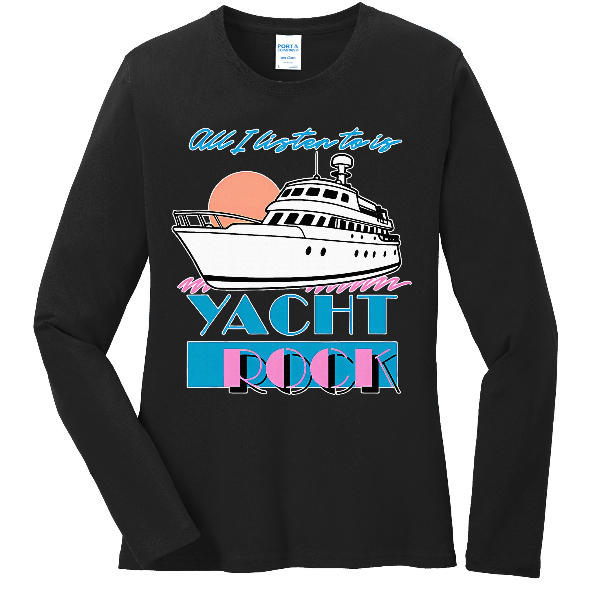 All I Listen To Is Yacht Rock Design Ladies Long Sleeve Shirt
