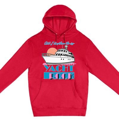 All I Listen To Is Yacht Rock Design Premium Pullover Hoodie