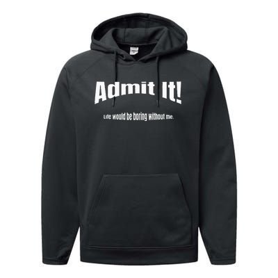 Admit It Life Would Be Boring Without Me Funny Phrase Performance Fleece Hoodie