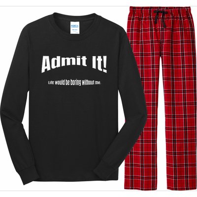 Admit It Life Would Be Boring Without Me Funny Phrase Long Sleeve Pajama Set